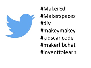 #MakerEd
#Makerspaces
#diy
#makeymakey
#kidscancode
#makerlibchat
#inventtolearn
 