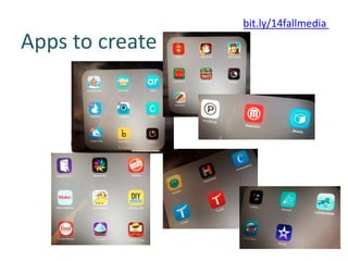 Apps to create
bit.ly/14fallmedia
 