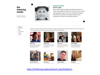 http://tinkering.exploratorium.edu/tinkerers
 