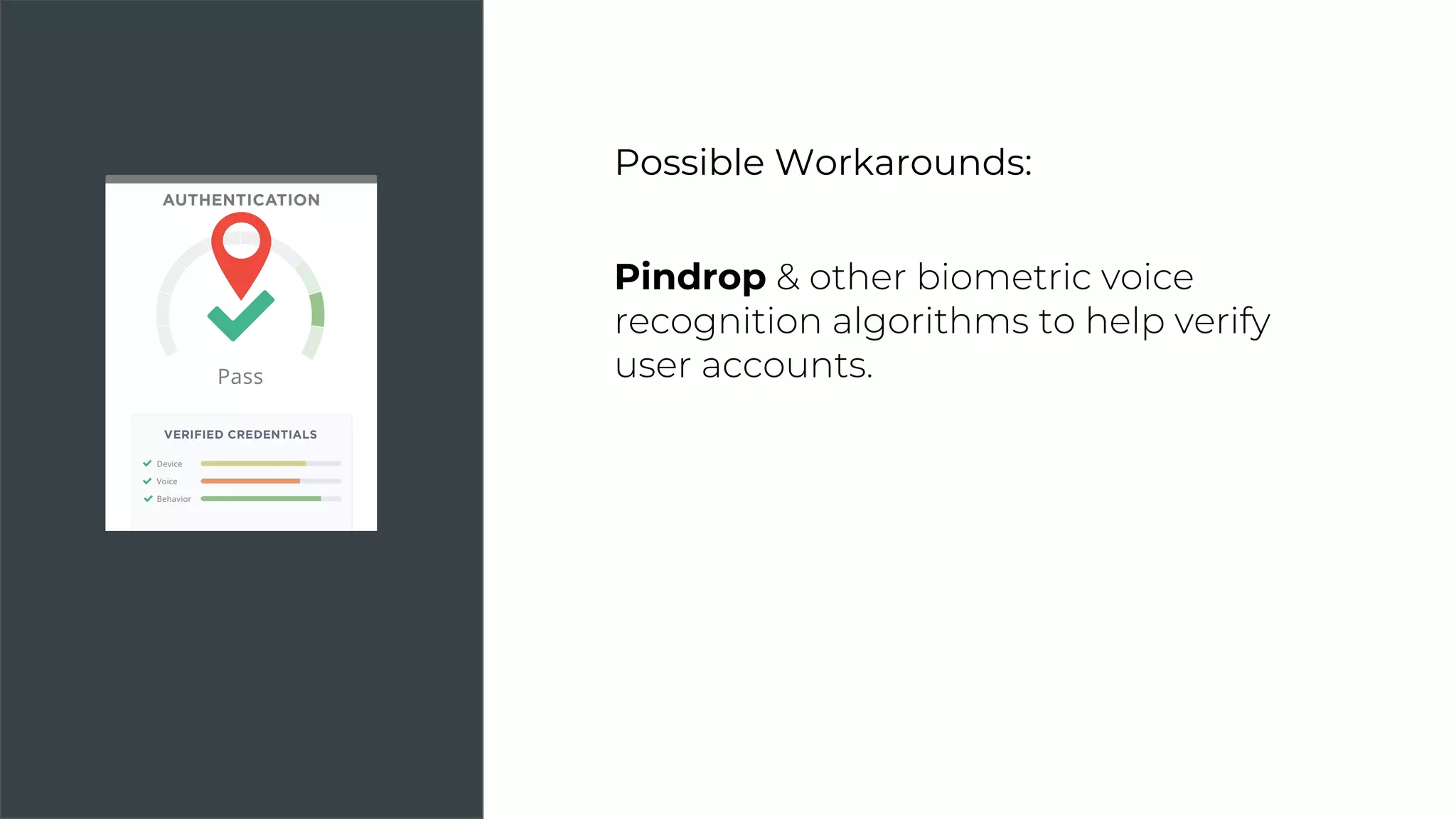 Possible Workarounds:
Pindrop
 