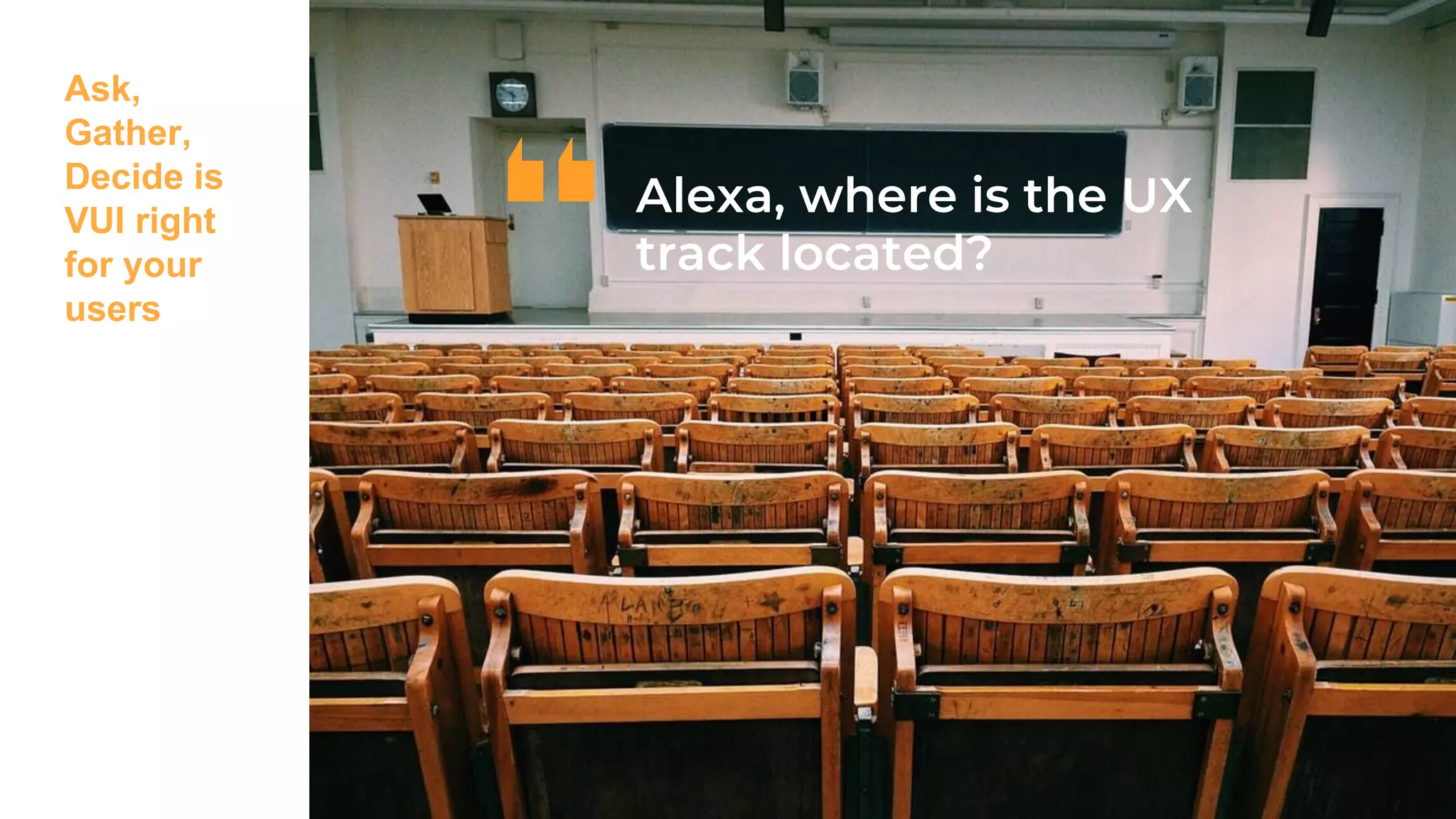 Ask,
Gather,
Decide is
VUI right
for your
users
 