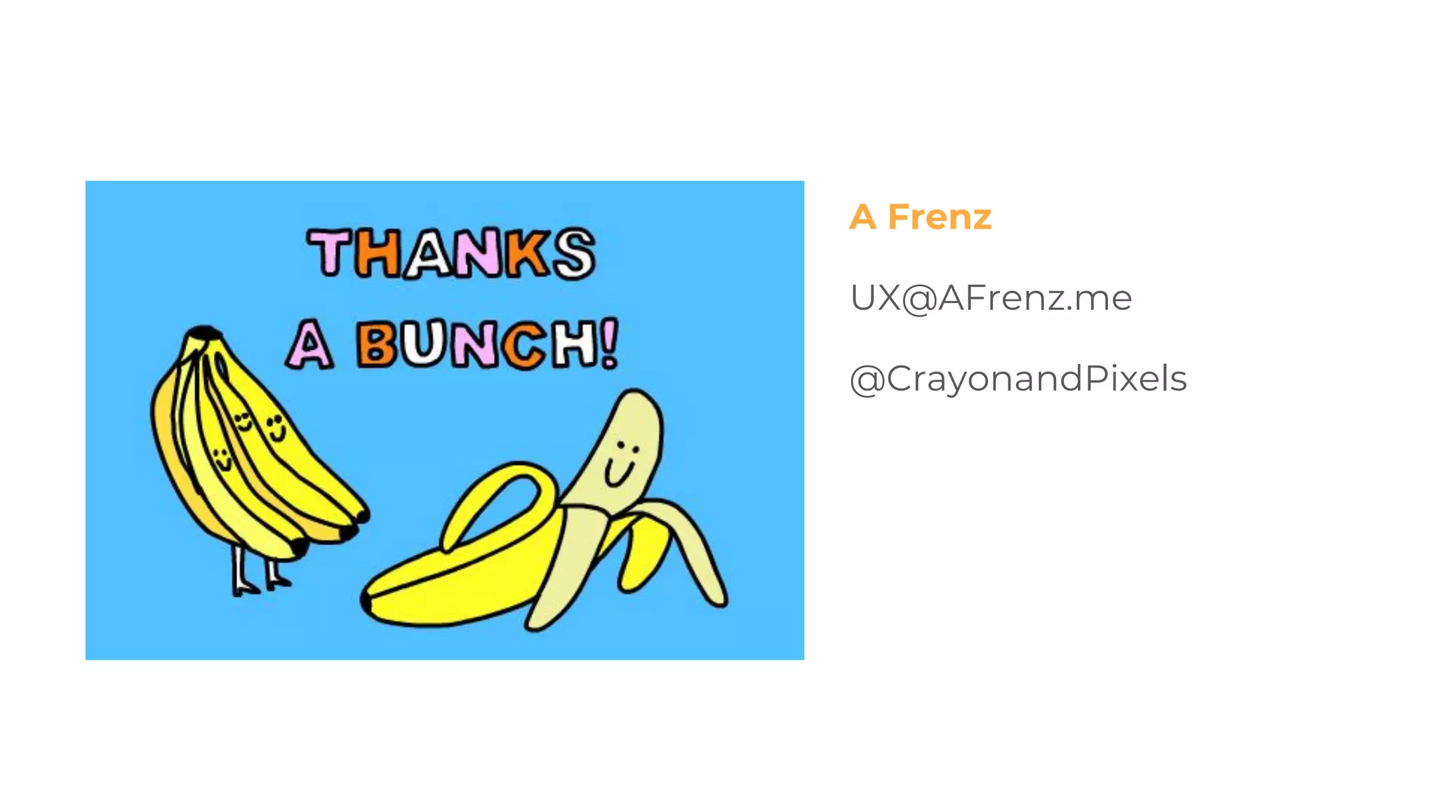 A Frenz
UX@AFrenz.me
@CrayonandPixels
 