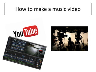 How to make a music video
 