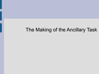 The Making of the Ancillary Task 