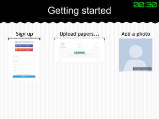 Getting started 
00:30 
Sign up Upload papers... Add a photo 
 