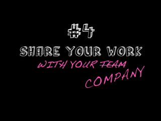 #4
SHARE YOUR WORK        	
  
  WITH YOUR TEAM!
              PAN Y!
          COM
 