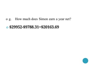 o g. How much does Simon earn a year net?
o $29952-$9788.31=$20163.69
 