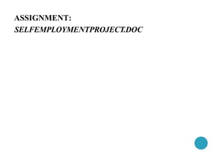 ASSIGNMENT:
SELFEMPLOYMENTPROJECT.DOC
 