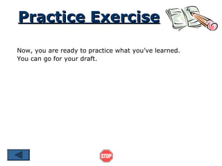 Practice ExercisePractice Exercise
Now, you are ready to practice what you’ve learned.
You can go for your draft.
 