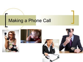 Making a Phone Call
 