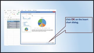 Click on the insert
chart dialog.
 