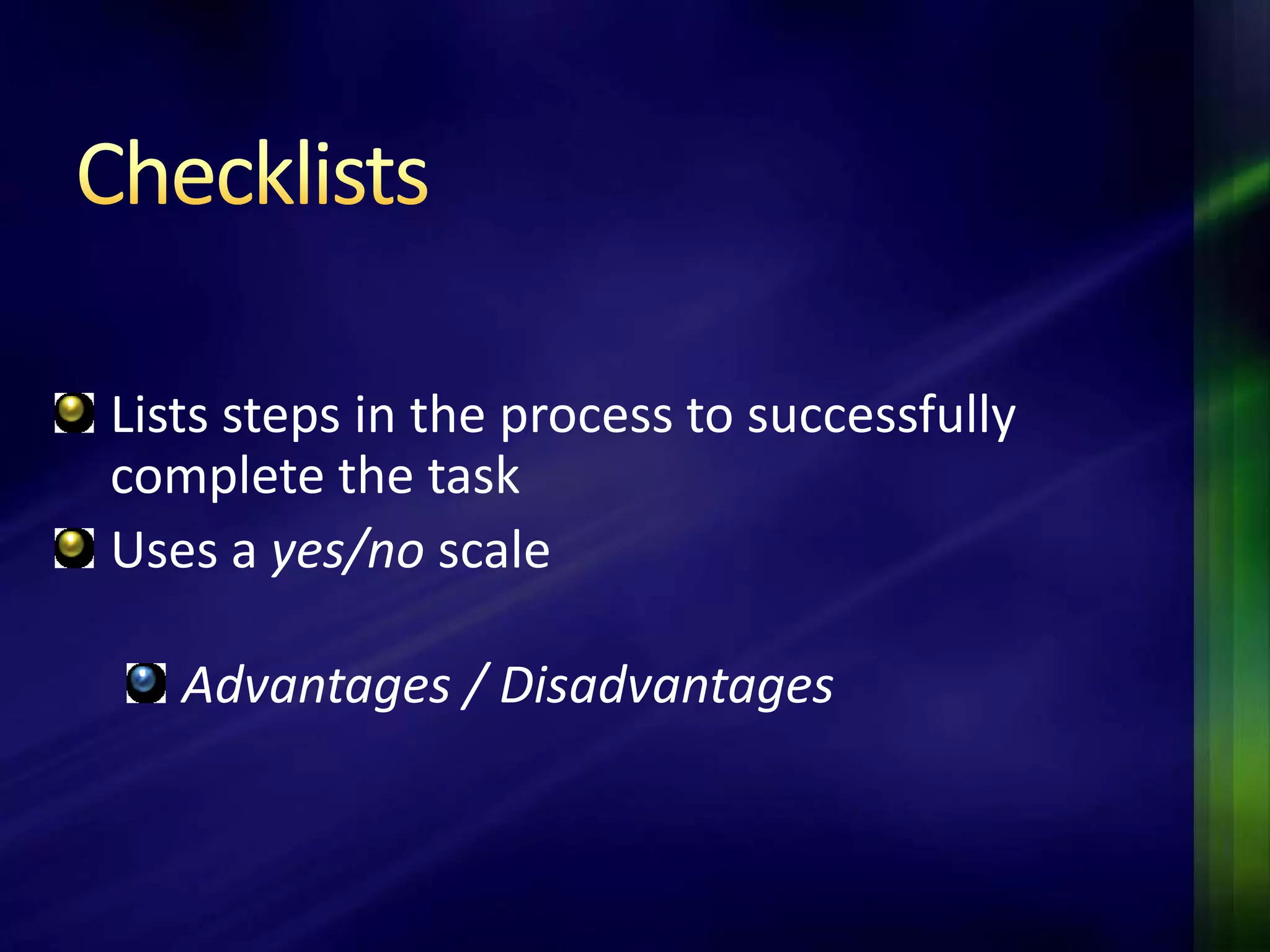 Lists steps in the process to successfully
complete the task
Uses a yes/no scale

   Advantages / Disadvantages
 