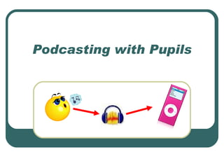 Podcasting with Pupils 