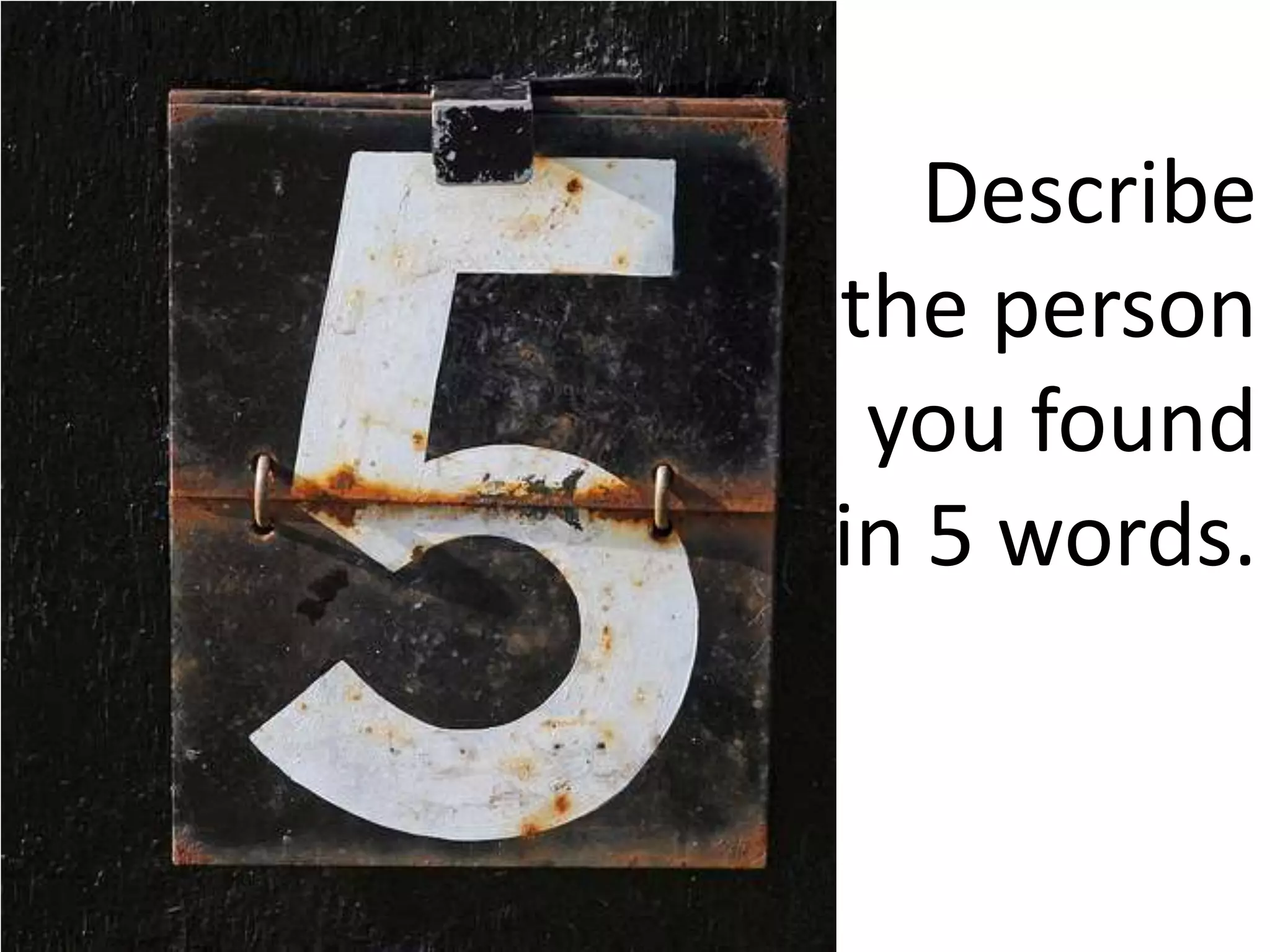 Describe the person you found in 5 words.
