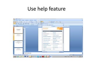 Use help feature
 