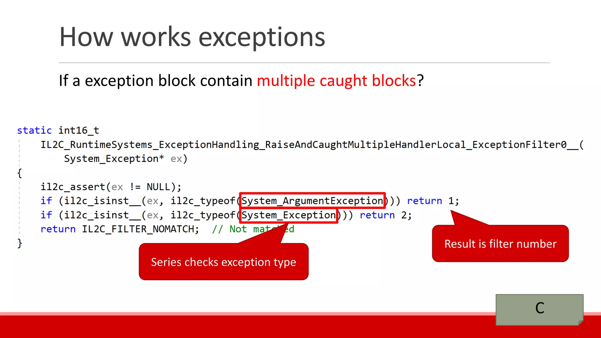 How works exceptions
If a exception block contain multiple caught blocks?
C
Result is filter number
Series checks exception type
 