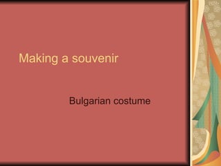 Making a souvenir Bulgarian costume 