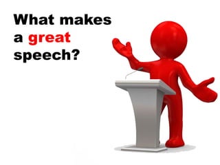 What makes
a great
speech?
 