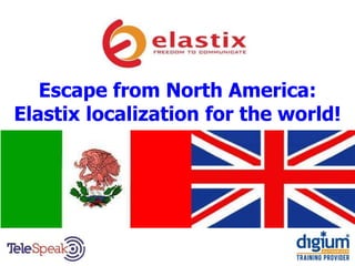 Escape from North America:
Elastix localization for the world!
 