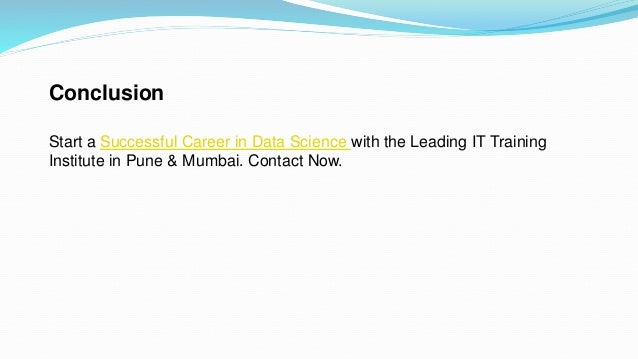 Conclusion
Start a Successful Career in Data Science with the Leading IT Training
Institute in Pune & Mumbai. Contact Now.
 