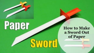 How to Make
a Sword Out
of Paper
 