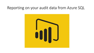 Reporting on your audit data from Azure SQL
 