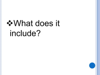 What does it
include?

 