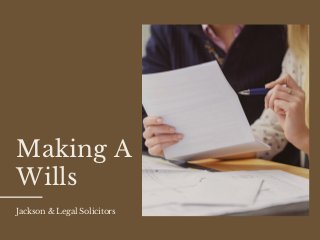 Making A
Wills
Jackson & Legal Solicitors
 