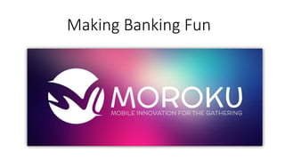Making Banking Fun
 