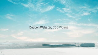 Deacon Webster, CCO Walrus
 