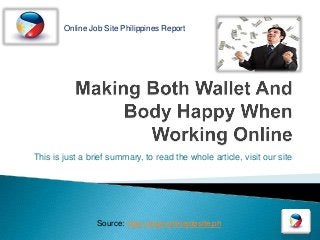 Online Job Site Philippines Report




This is just a brief summary, to read the whole article, visit our site




                 Source: http://www.onlinejobsite.ph
 