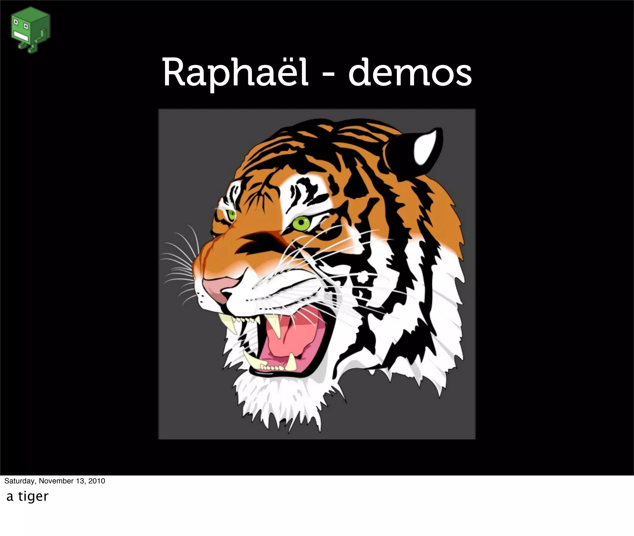 Raphaël - demos
Saturday, November 13, 2010
a tiger
 