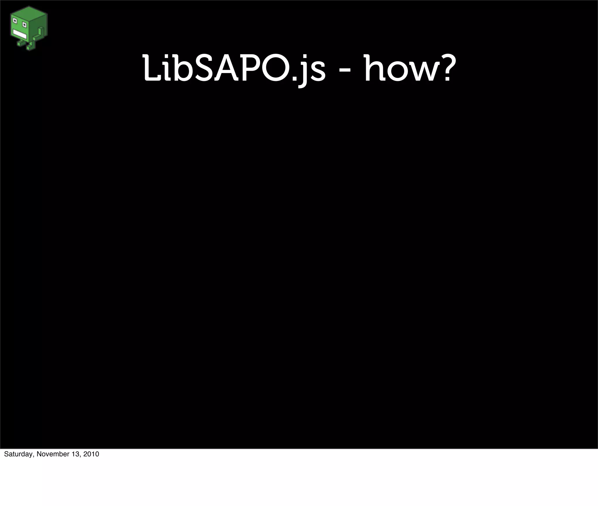 LibSAPO.js - how?
Saturday, November 13, 2010
 