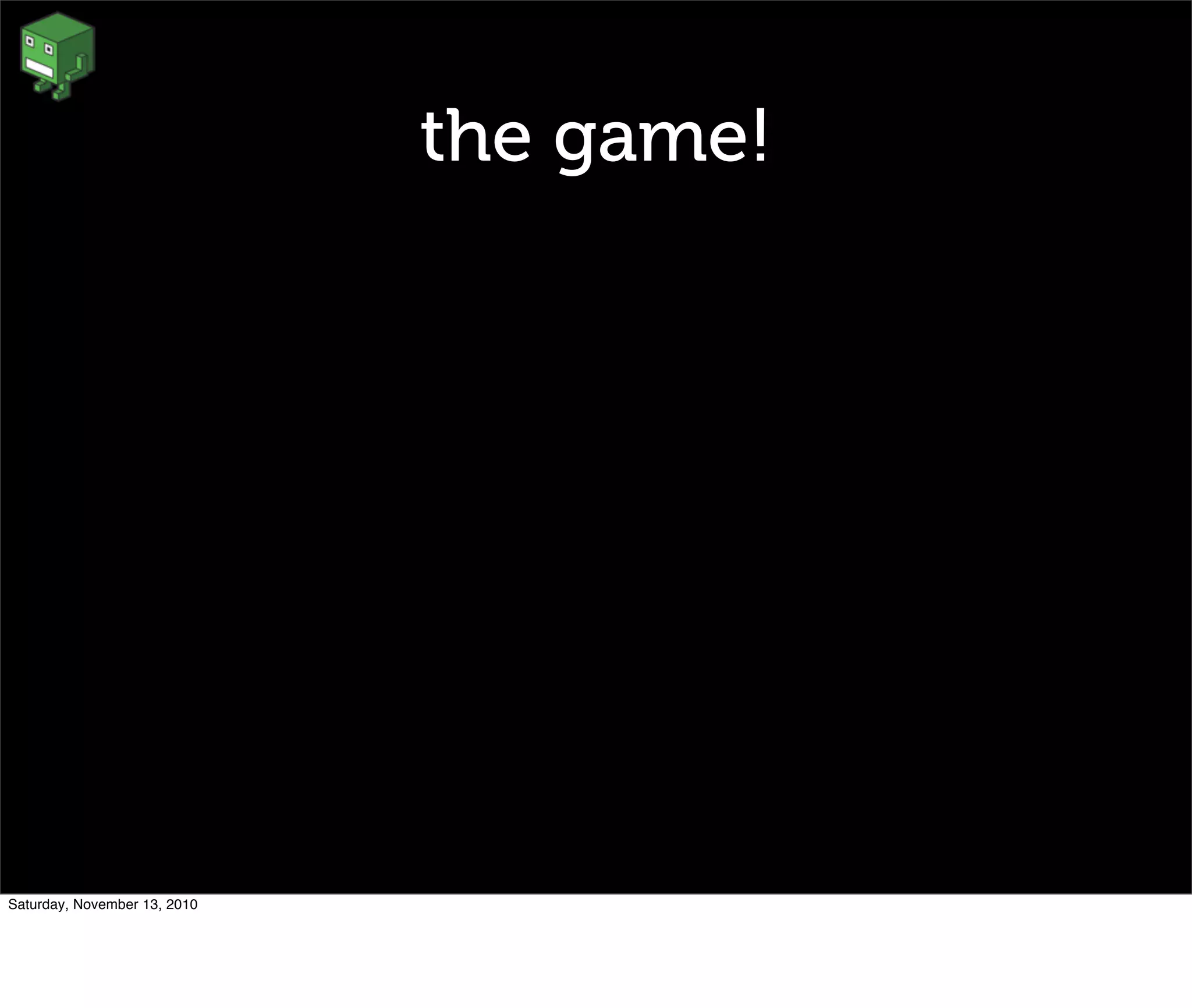 the game!
Saturday, November 13, 2010
 