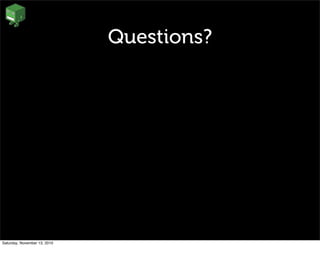 Questions?
Saturday, November 13, 2010
 