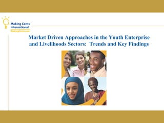 Market Driven Approaches in the Youth Enterprise and Livelihoods Sectors:  Trends and Key Findings 