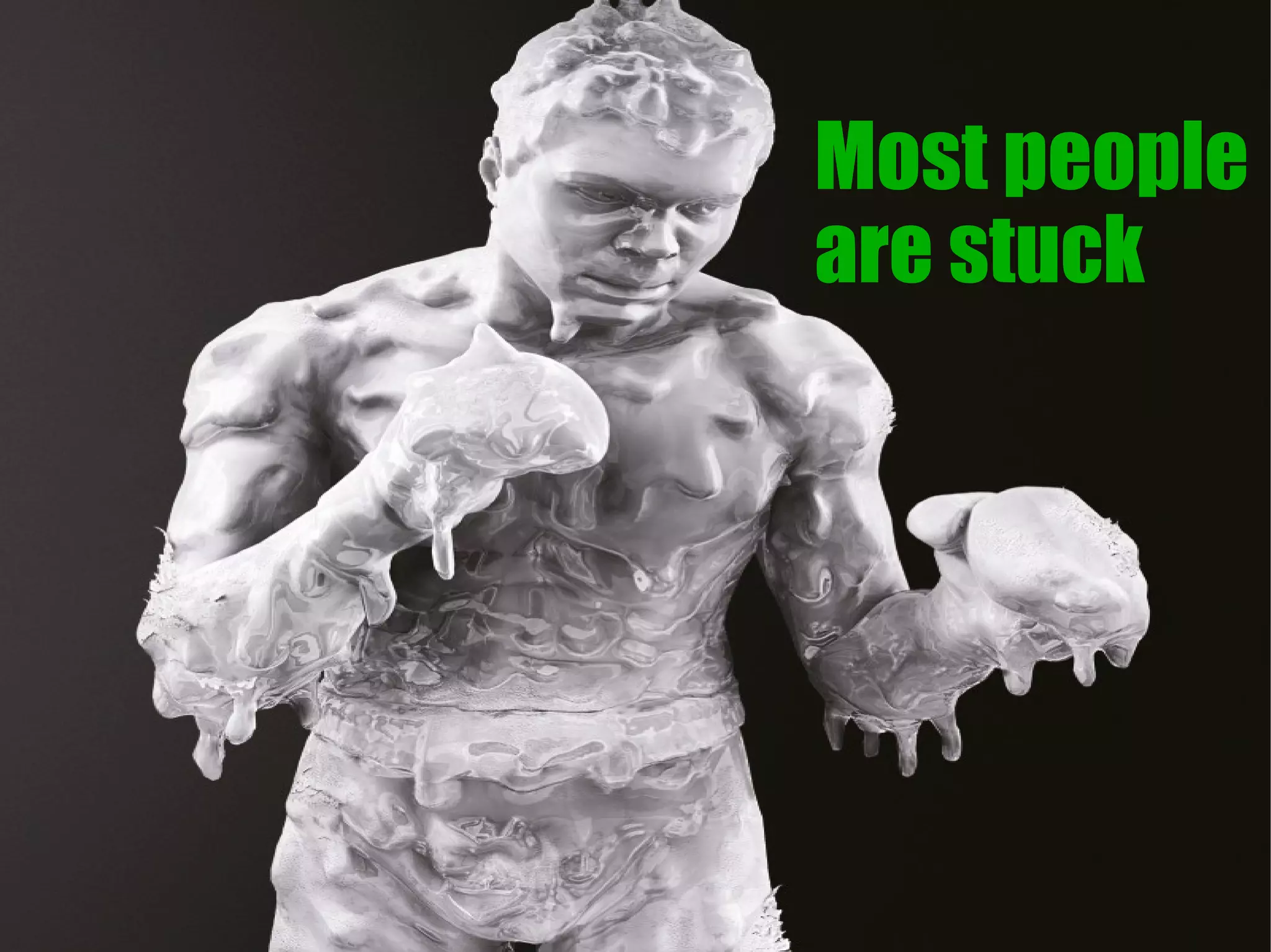 Most people
are stuck
 