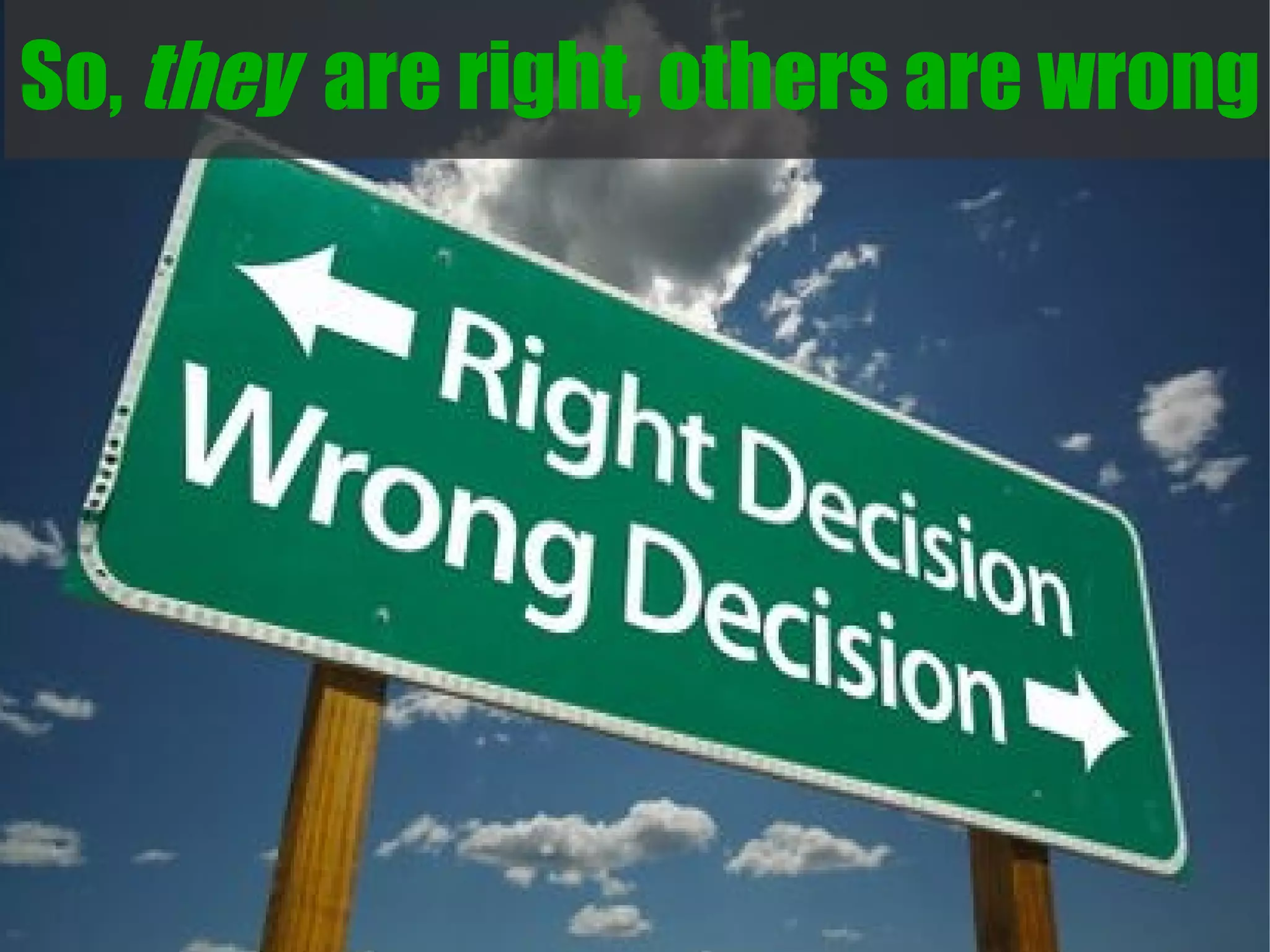 So, they are right, others are wrong
 