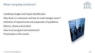 IT Knowledge Bank www.itknowledgebank.com Page 5
What I am going to tell you?
Justifying changes and impact identification...