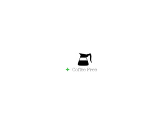 +   Coffee Free
 