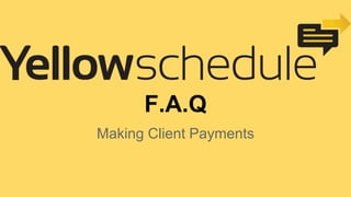 F.A.Q
Making Client Payments
 