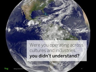 Were you operating across
                                cultures and industries
                                you didn...