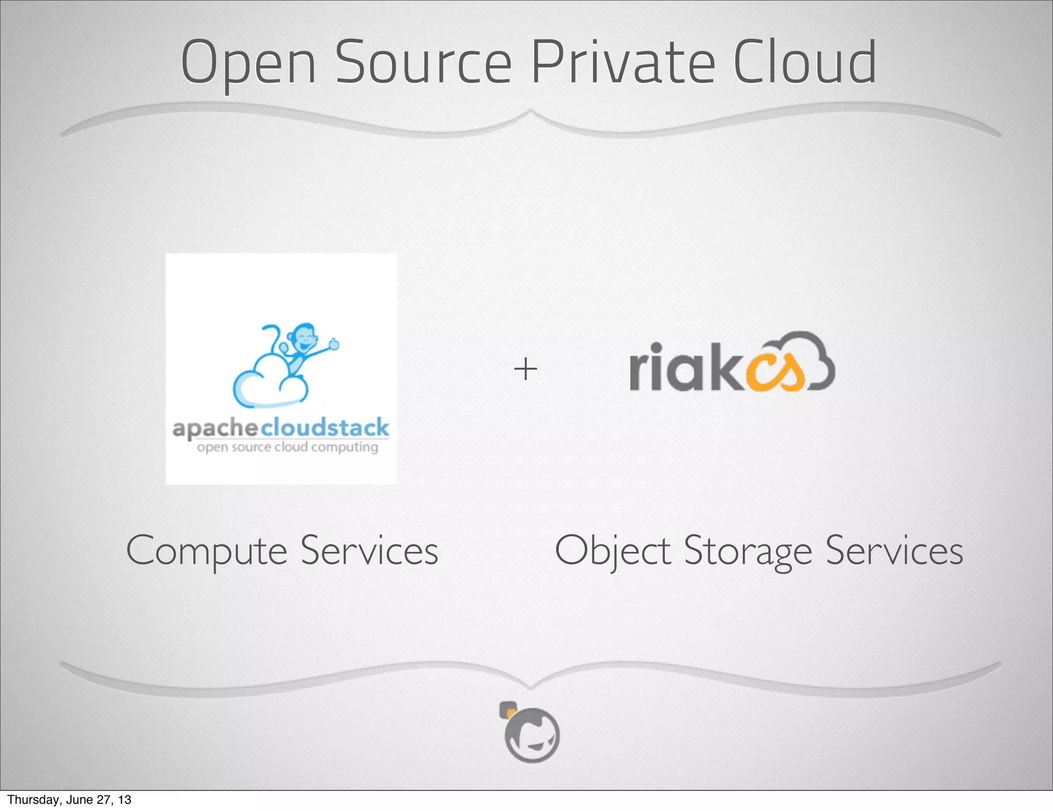 Traditional
Workload
Cloud
Workload
The Chicken Or The Egg?
Thursday, June 27, 13
 