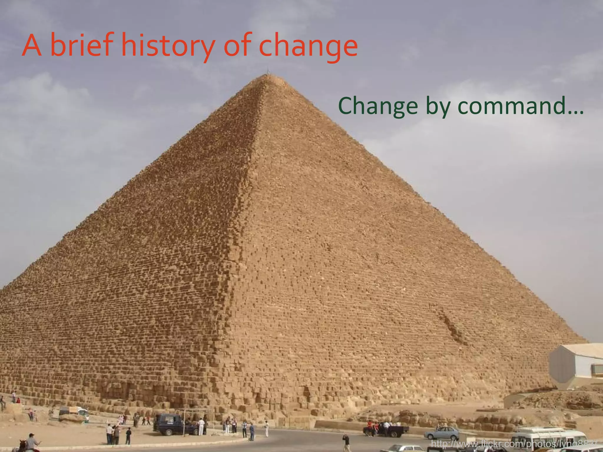 A brief history of change Change by command… http://www.flickr.com/photos/lyng883/ 