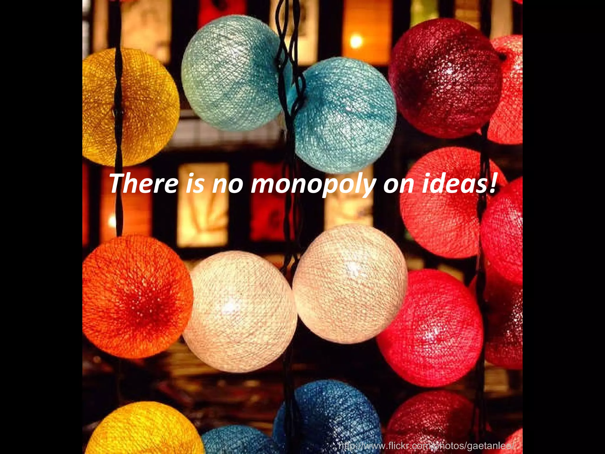 There is no monopoly on ideas! http://www.flickr.com/photos/gaetanlee/ 
