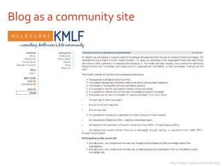 Blog as a community site http://www.melbournekmlf.org/ 