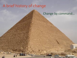 A brief history of change Change by command… http://www.flickr.com/photos/lyng883/ 
