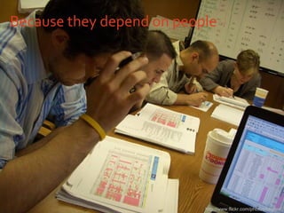 Because they depend on people http://www.flickr.com/photos/beglen/ 