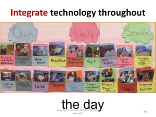Integrate technology throughout




              the day
          Copyright, Simon and Nemeth. All rights
                         reserved.
                                                    48
 