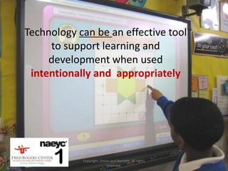 Technology can be an effective tool
     to support learning and
     development when used
 intentionally and appropriately




      1     Copyright, Simon and Nemeth. All rights
                           reserved.
                                                      7
 